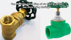 van minh hòa bằng đồng có ưu điểm gì so với van nhựa thông thường?