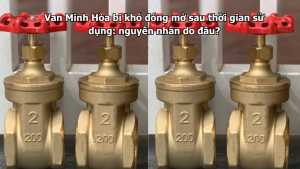 van minh hòa bị khó đóng mở sau thời gian sử dụng: nguyên nhân do đâu?