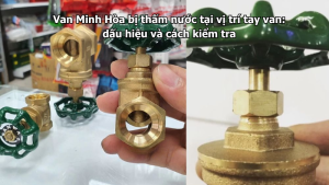 van minh hòa bị thấm nước tại vị trí tay van: dấu hiệu và cách kiểm tra