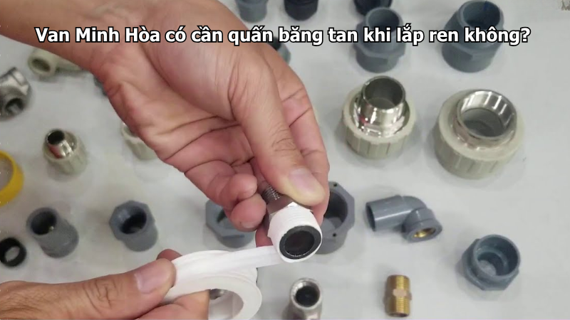 van minh hòa có cần quấn băng tan khi lắp ren không?