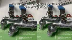 van minh hòa có dùng được cho nước nóng không? cần lưu ý gì?