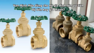 van minh hòa dùng cho hộ gia đình nên ưu tiên độ bền hay giá thành?