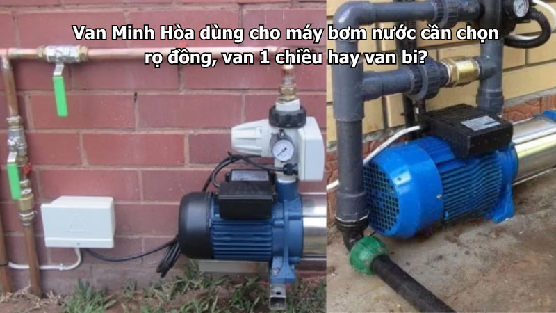van minh hòa dùng cho máy bơm nước cần chọn rọ đồng, van 1 chiều hay van bi?