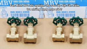 van minh hòa khi nghiệm thu sau lắp đặt cần kiểm tra những hạng mục nào?