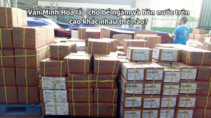 van minh hòa lắp cho bể ngầm và bồn nước trên cao khác nhau thế nào?