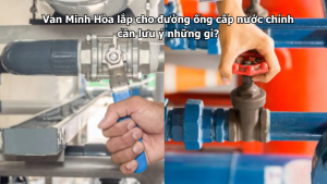 van minh hòa lắp cho đường ống cấp nước chính cần lưu ý những gì?