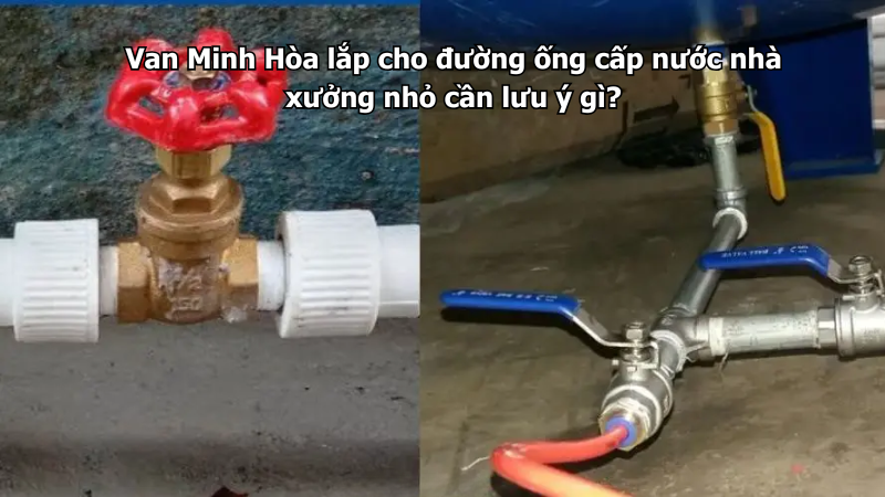 van minh hòa lắp cho đường ống cấp nước nhà xưởng nhỏ cần lưu ý gì?