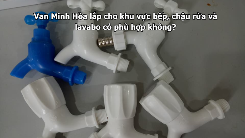 van minh hòa lắp cho khu vực bếp, chậu rửa và lavabo có phù hợp không?