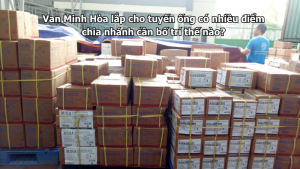 van minh hòa lắp cho tuyến ống có nhiều điểm chia nhánh cần bố trí thế nào?