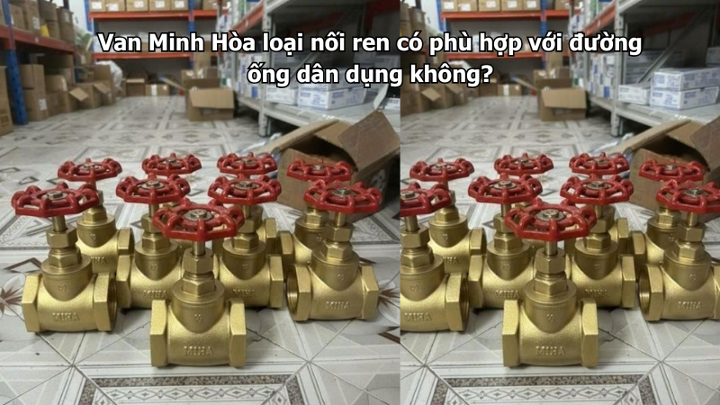 van minh hòa loại nối ren có phù hợp với đường ống dân dụng không?
