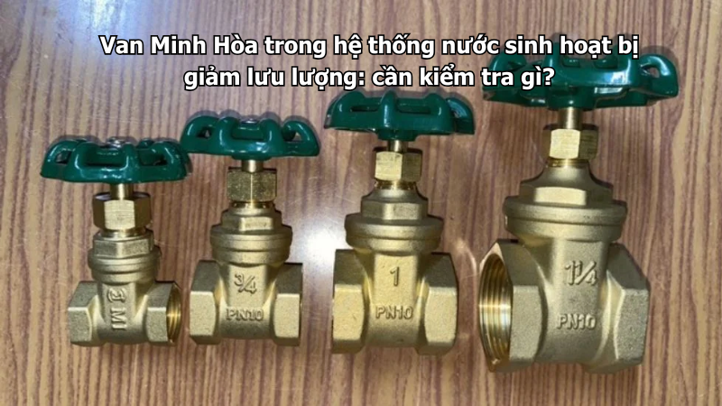 van minh hòa trong hệ thống nước sinh hoạt bị giảm lưu lượng: cần kiểm tra gì?