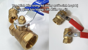 van minh hòa trong hệ thống nước sinh hoạt bị giảm lưu lượng: cần kiểm tra gì?