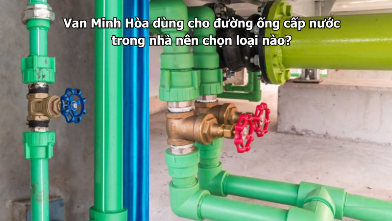Vì sao van Minh Hòa được dùng phổ biến trong công trình dân dụng Việt Nam? 1 vì sao van minh hòa được dùng phổ biến trong công trình dân dụng việt nam?