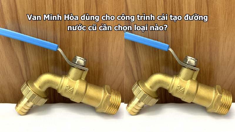 Van Minh Hòa dùng cho công trình cải tạo đường nước cũ cần chọn loại nào? 1 van-minh-hoa-dung-cho-cong-trinh-cai-tao-duong-nuoc-cu-can-chon-loai-nao