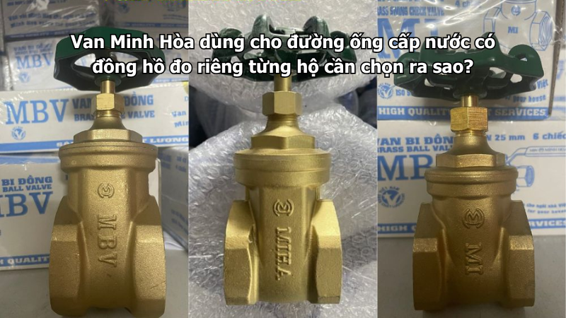 Van Minh Hòa dùng cho đường ống cấp nước có đồng hồ đo riêng từng hộ cần chọn ra sao? 1 van minh hòa dùng cho đường ống cấp nước có đồng hồ đo riêng từng hộ cần chọn ra sao?
