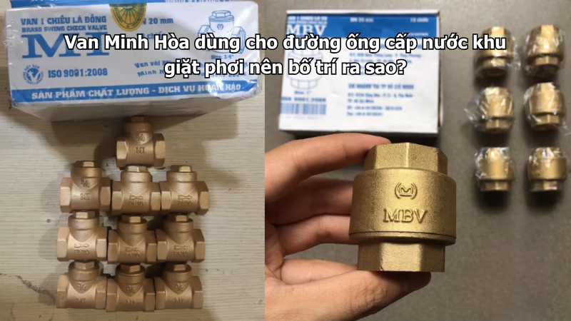 Van Minh Hòa dùng cho đường ống cấp nước khu giặt phơi nên bố trí ra sao? 1 van minh hòa dùng cho đường ống cấp nước khu giặt phơi nên bố trí ra sao?