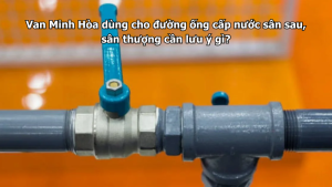van minh hòa dùng cho đường ống cấp nước sân sau, sân thượng cần lưu ý gì?