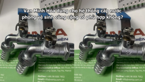 van minh hòa dùng cho hệ thống cấp nước phòng vệ sinh công cộng có phù hợp không?