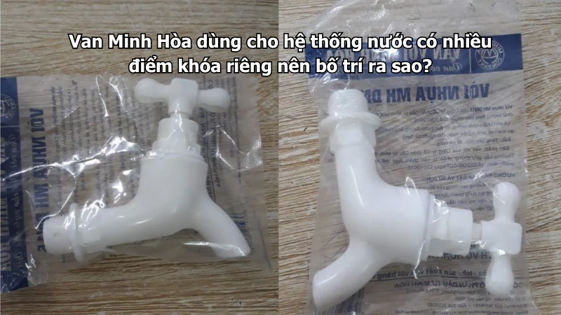 Van Minh Hòa dùng cho hệ thống nước có nhiều điểm khóa riêng nên bố trí ra sao? 1 van minh hòa dùng cho hệ thống nước có nhiều điểm khóa riêng nên bố trí ra sao?