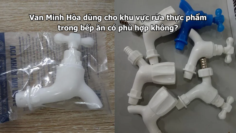 Van Minh Hòa dùng cho khu vực rửa thực phẩm trong bếp ăn có phù hợp không? 1 van minh hòa dùng cho khu vực rửa thực phẩm trong bếp ăn có phù hợp không?