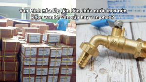 van minh hòa lắp gần bồn chứa nước inox nên chọn van bi, van cửa hay van phao?