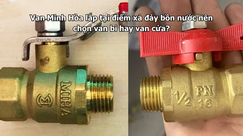 Van Minh Hòa lắp tại điểm xả đáy bồn nước nên chọn van bi hay van cửa? 1 van minh hòa lắp tại điểm xả đáy bồn nước nên chọn van bi hay van cửa?