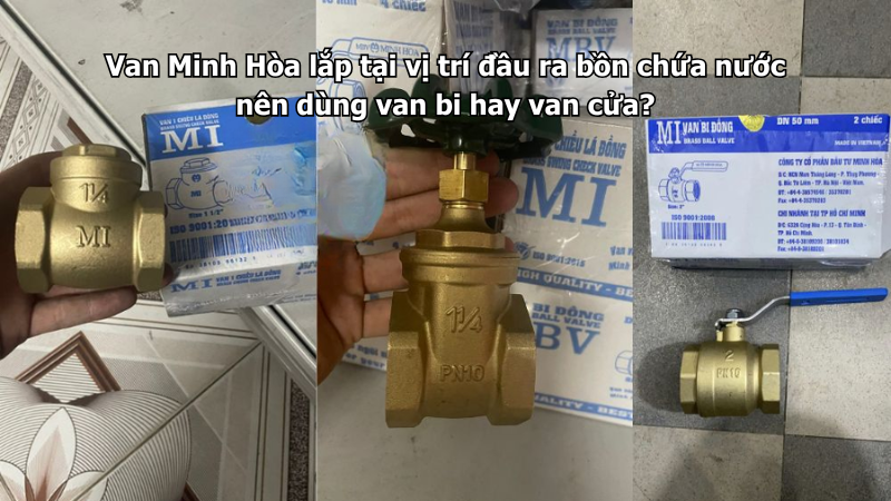 Van Minh Hòa lắp tại vị trí đầu ra bồn chứa nước nên dùng van bi hay van cửa? 1 van minh hòa lắp tại vị trí đầu ra bồn chứa nước nên dùng van bi hay van cửa?