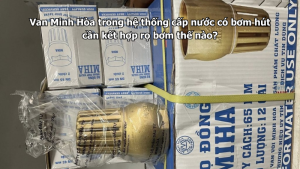 van minh hòa trong hệ thống cấp nước có bơm hút cần kết hợp rọ bơm thế nào?