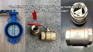 van minh hòa dùng cho hệ thống cấp nước khu văn phòng nhỏ cần chọn loại nào?