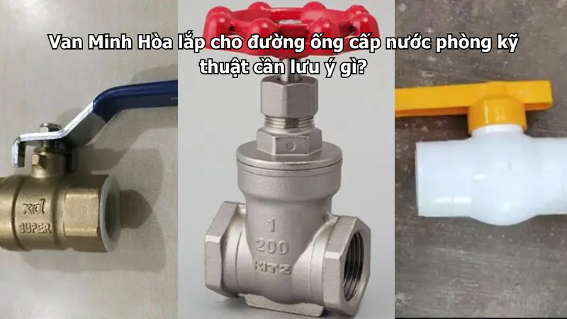 Van Minh Hòa lắp cho đường ống cấp nước phòng kỹ thuật cần lưu ý gì? 1 van minh hòa lắp cho đường ống cấp nước phòng kỹ thuật cần lưu ý gì?