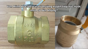 van minh hòa lắp ở vị trí thường xuyên tiếp xúc nước mưa có bền không?