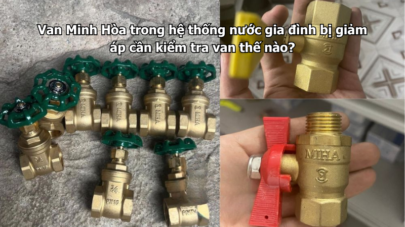 Van Minh Hòa trong hệ thống nước gia đình bị giảm áp cần kiểm tra van thế nào? 1 van minh hòa trong hệ thống nước gia đình bị giảm áp cần kiểm tra van thế nào?