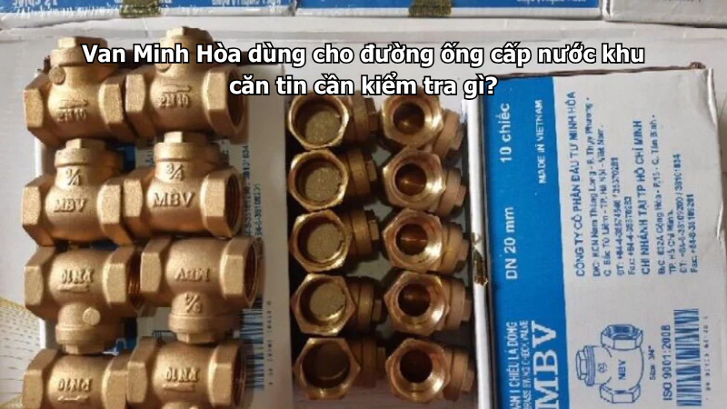 van minh hòa dùng cho đường ống cấp nước khu căn tin cần kiểm tra gì?